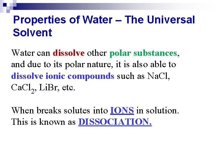 Properties of Water – The Universal Solvent Water can dissolve other polar substances, and