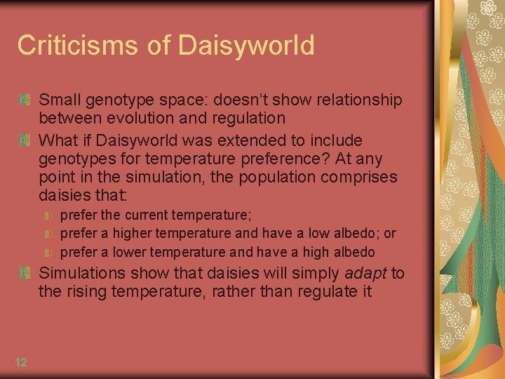 Criticisms of Daisyworld Small genotype space: doesn’t show relationship between evolution and regulation What