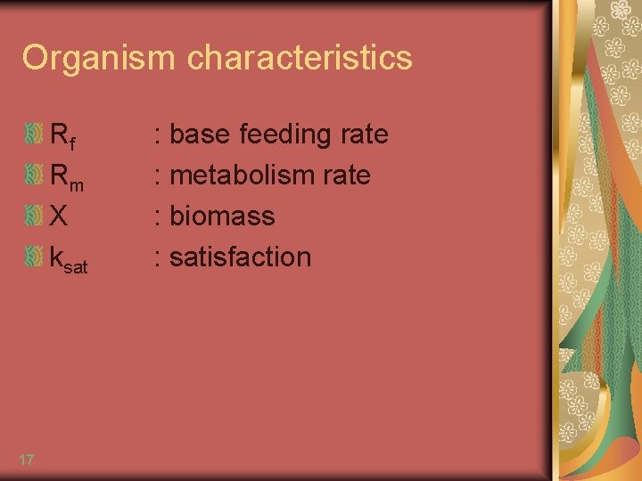 Organism characteristics Rf Rm X ksat 17 : base feeding rate : metabolism rate