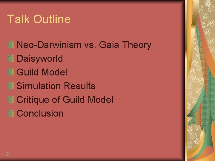 Talk Outline Neo-Darwinism vs. Gaia Theory Daisyworld Guild Model Simulation Results Critique of Guild