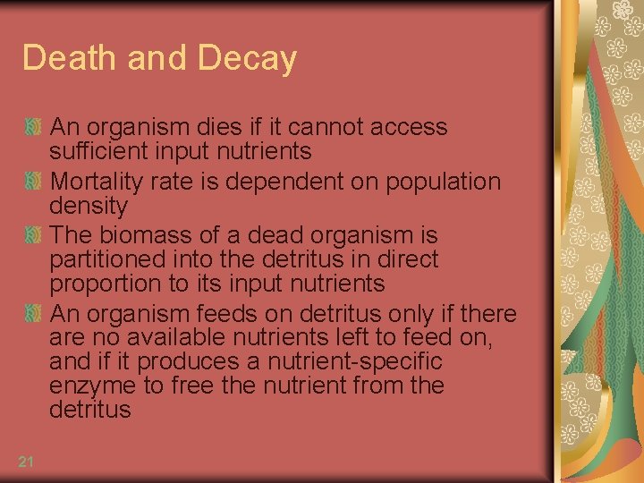 Death and Decay An organism dies if it cannot access sufficient input nutrients Mortality