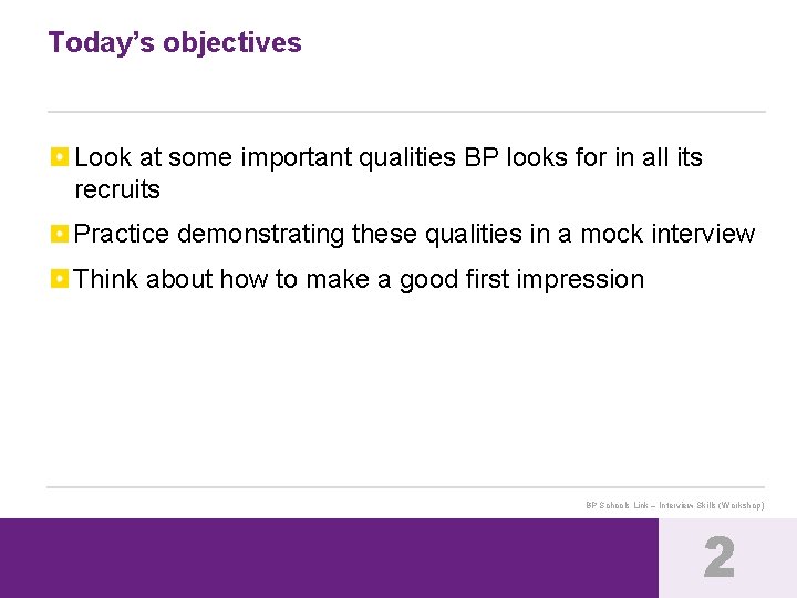 Today’s objectives Look at some important qualities BP looks for in all its recruits