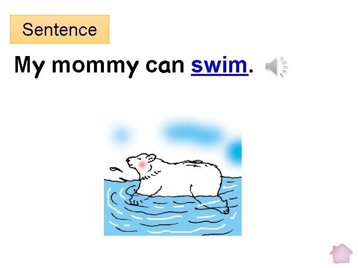 Sentence My mommy can swim. 