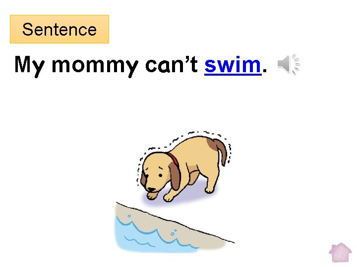 Sentence My mommy can’t swim. 