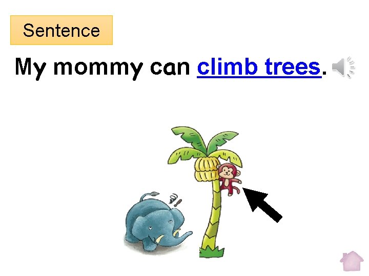 Sentence My mommy can climb trees. 