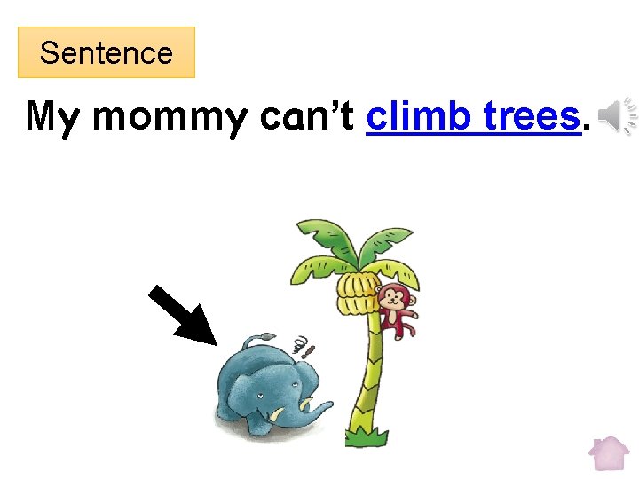 Sentence My mommy can’t climb trees. 