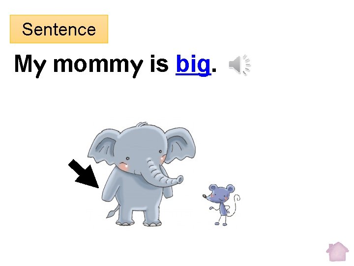 Sentence My mommy is big. 