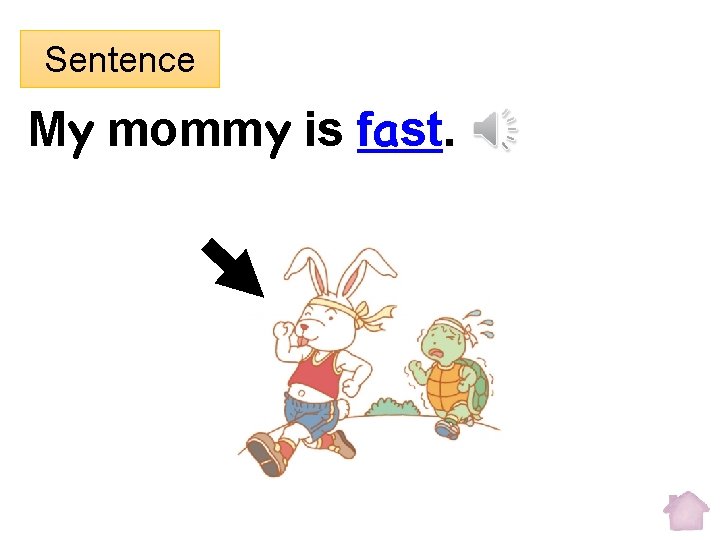 Sentence My mommy is fast. 