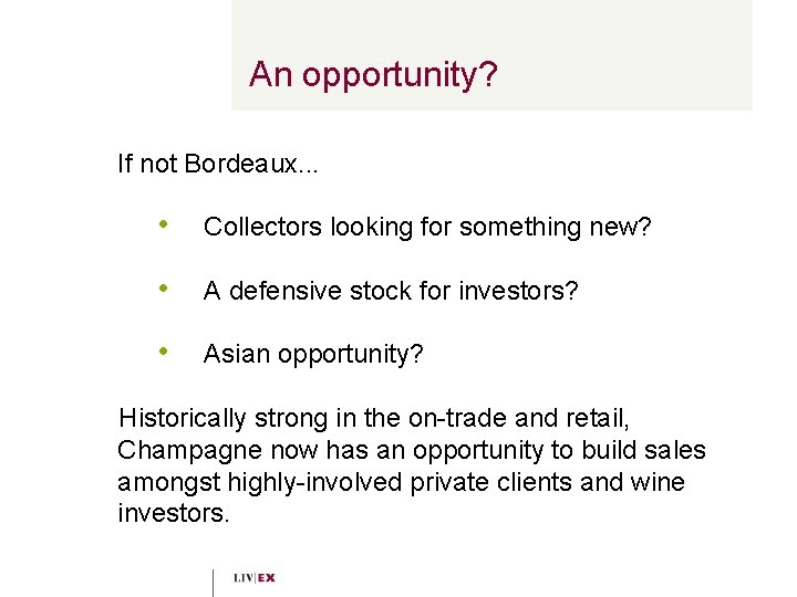 An opportunity? If not Bordeaux. . . • Collectors looking for something new? •