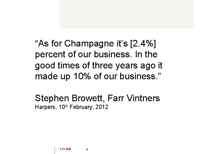 “As for Champagne it’s [2. 4%] percent of our business. In the good times