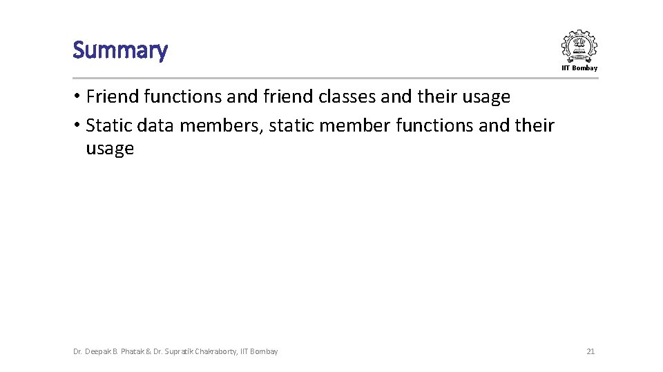 Summary IIT Bombay • Friend functions and friend classes and their usage • Static