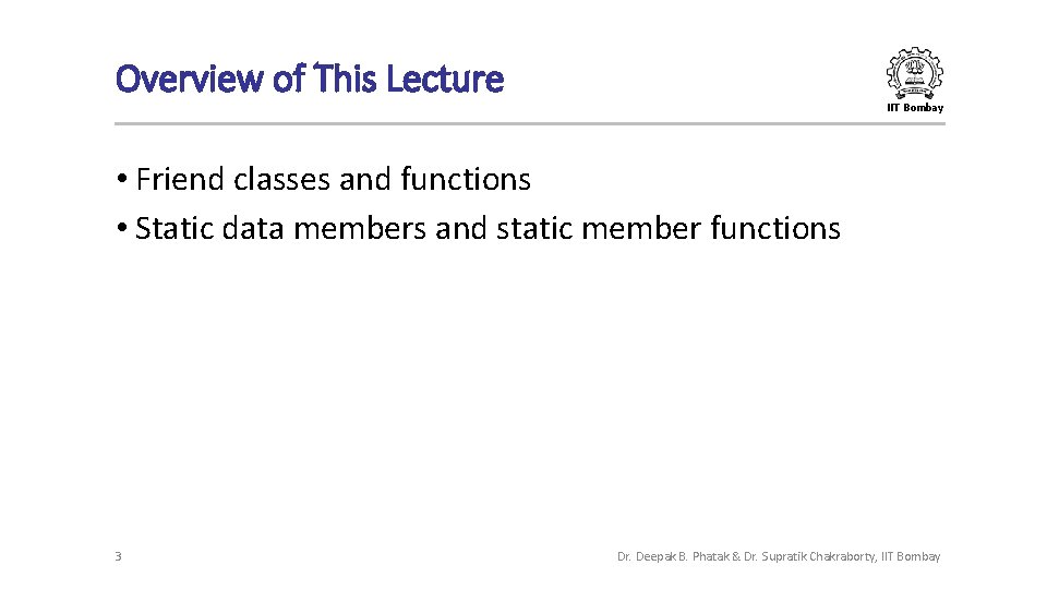 Overview of This Lecture IIT Bombay • Friend classes and functions • Static data