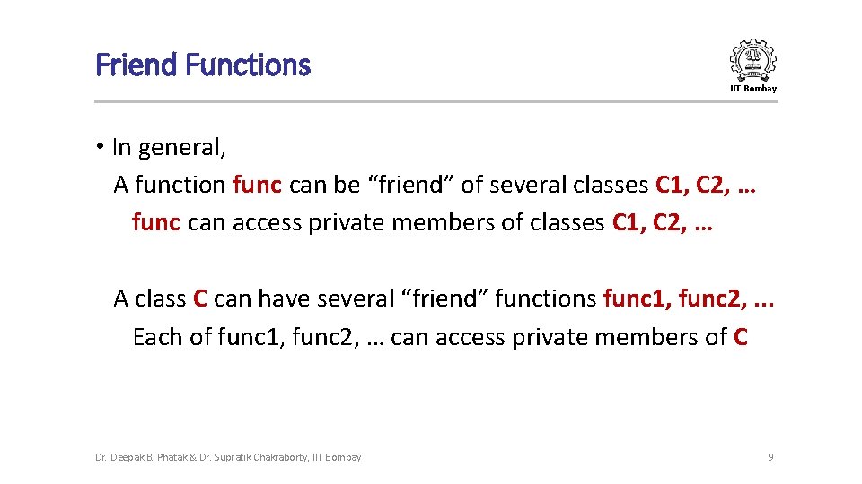 Friend Functions IIT Bombay • In general, A function func can be “friend” of