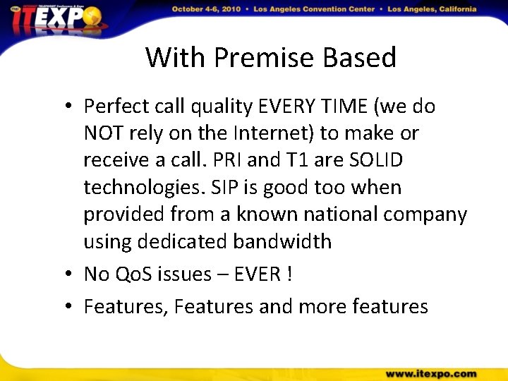 With Premise Based • Perfect call quality EVERY TIME (we do NOT rely on