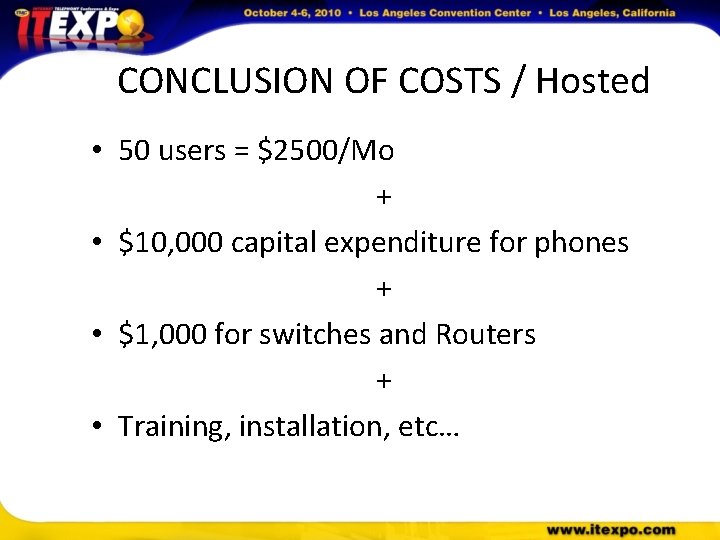CONCLUSION OF COSTS / Hosted • 50 users = $2500/Mo + • $10, 000