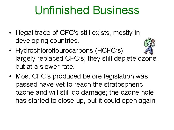 Unfinished Business • Illegal trade of CFC’s still exists, mostly in developing countries. •