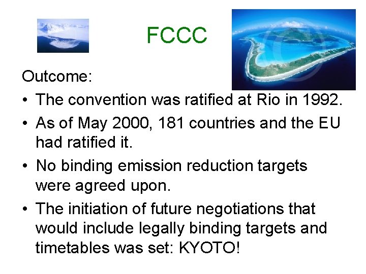 FCCC Outcome: • The convention was ratified at Rio in 1992. • As of