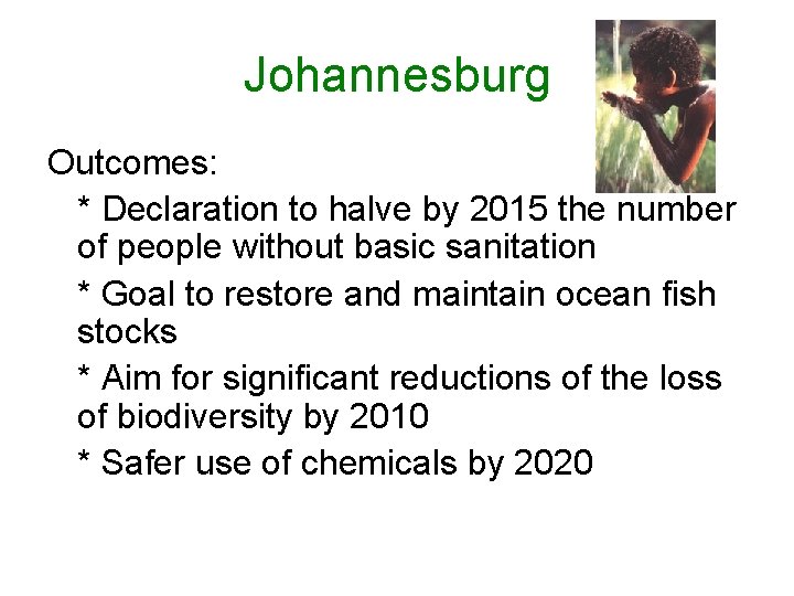 Johannesburg Outcomes: * Declaration to halve by 2015 the number of people without basic