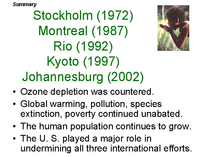 Summary Stockholm (1972) Montreal (1987) Rio (1992) Kyoto (1997) Johannesburg (2002) • Ozone depletion