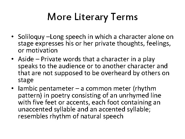 More Literary Terms • Soliloquy –Long speech in which a character alone on stage