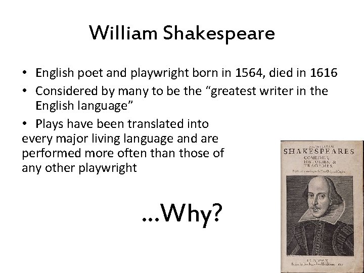 William Shakespeare • English poet and playwright born in 1564, died in 1616 •