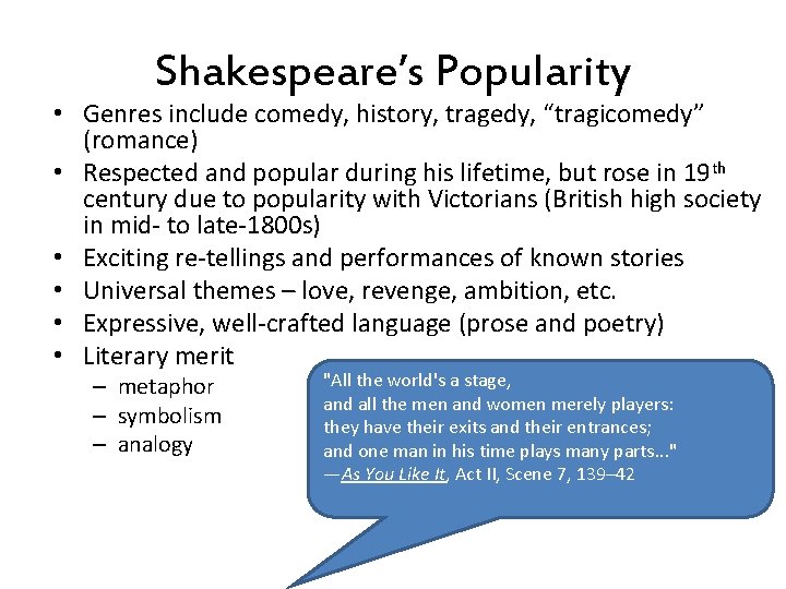 Shakespeare’s Popularity • Genres include comedy, history, tragedy, “tragicomedy” (romance) • Respected and popular