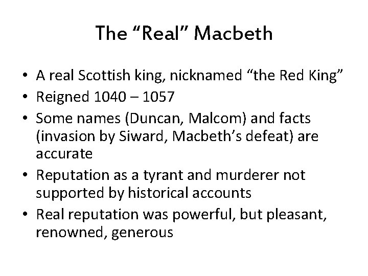 The “Real” Macbeth • A real Scottish king, nicknamed “the Red King” • Reigned