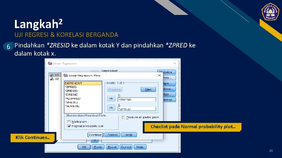 FR 2 Langkah UJI REGRESI & KORELASI BERGANDA 6 Pindahkan *ZRESID ke dalam kotak