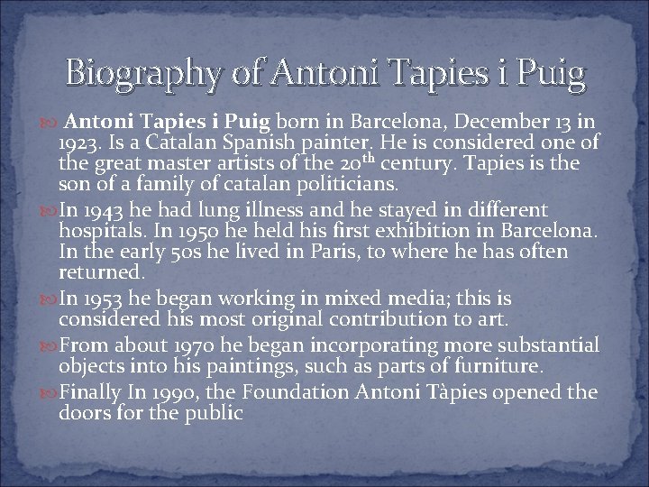 Biography of Antoni Tapies i Puig born in Barcelona, December 13 in 1923. Is