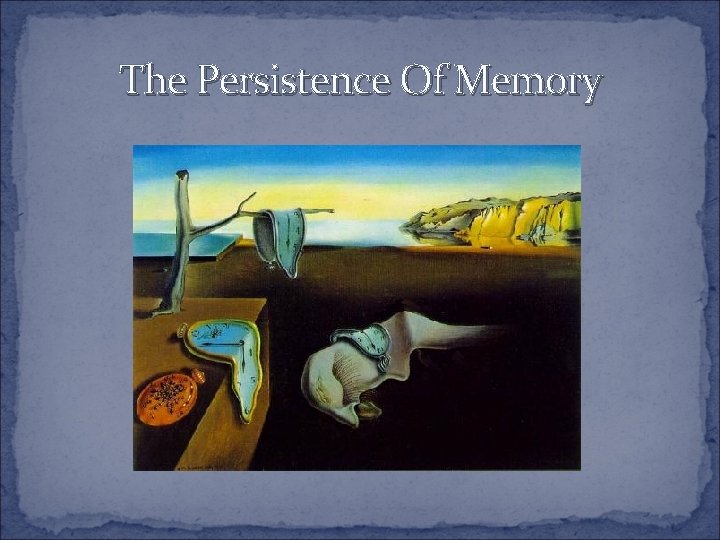 The Persistence Of Memory 