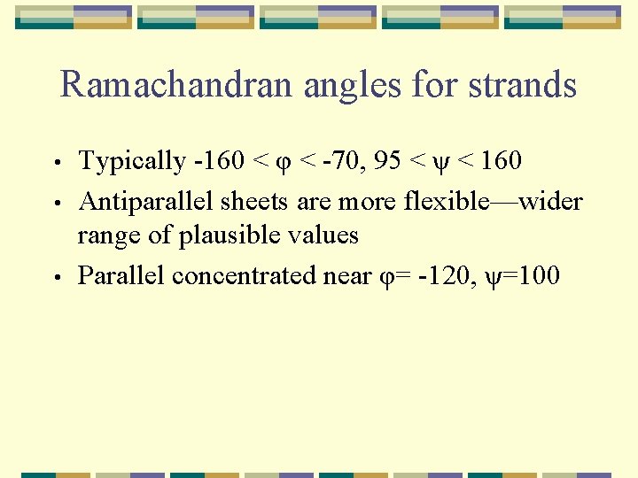 Ramachandran angles for strands • • • Typically -160 < φ < -70, 95