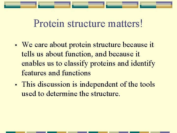Protein structure matters! • • We care about protein structure because it tells us