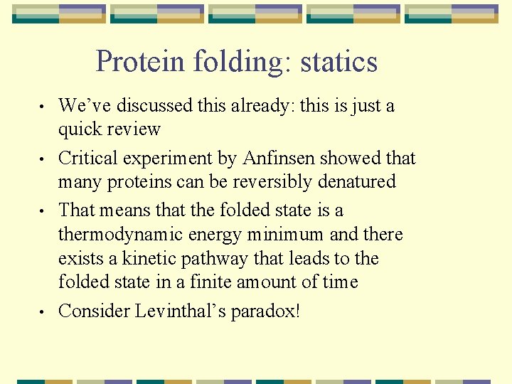 Protein folding: statics • • We’ve discussed this already: this is just a quick