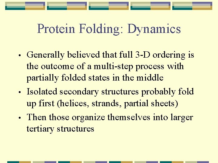 Protein Folding: Dynamics • • • Generally believed that full 3 -D ordering is