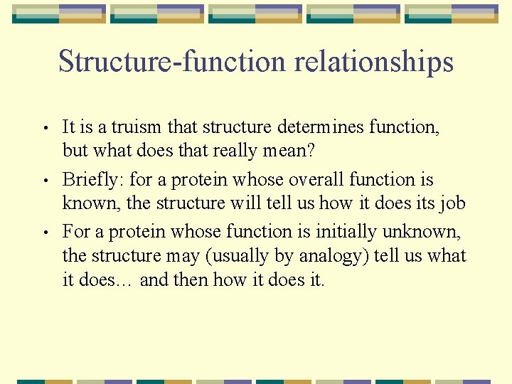 Structure-function relationships • • • It is a truism that structure determines function, but