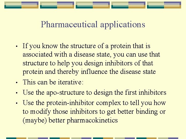 Pharmaceutical applications • • If you know the structure of a protein that is
