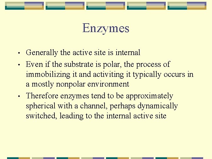 Enzymes • • • Generally the active site is internal Even if the substrate