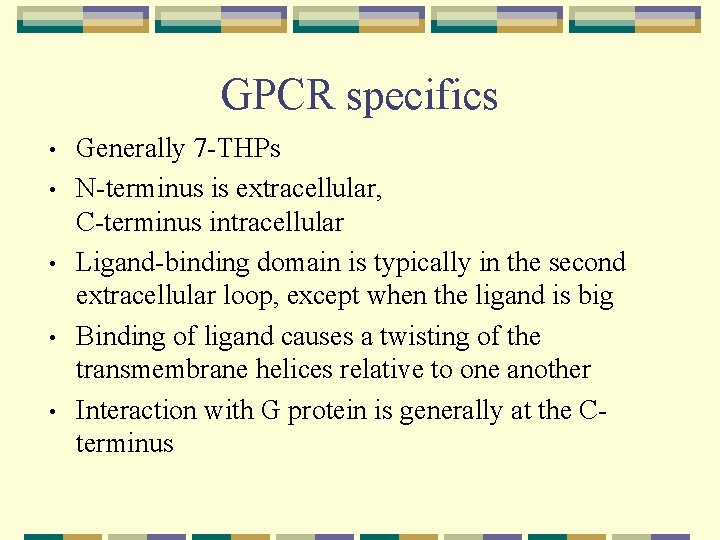 GPCR specifics • • • Generally 7 -THPs N-terminus is extracellular, C-terminus intracellular Ligand-binding