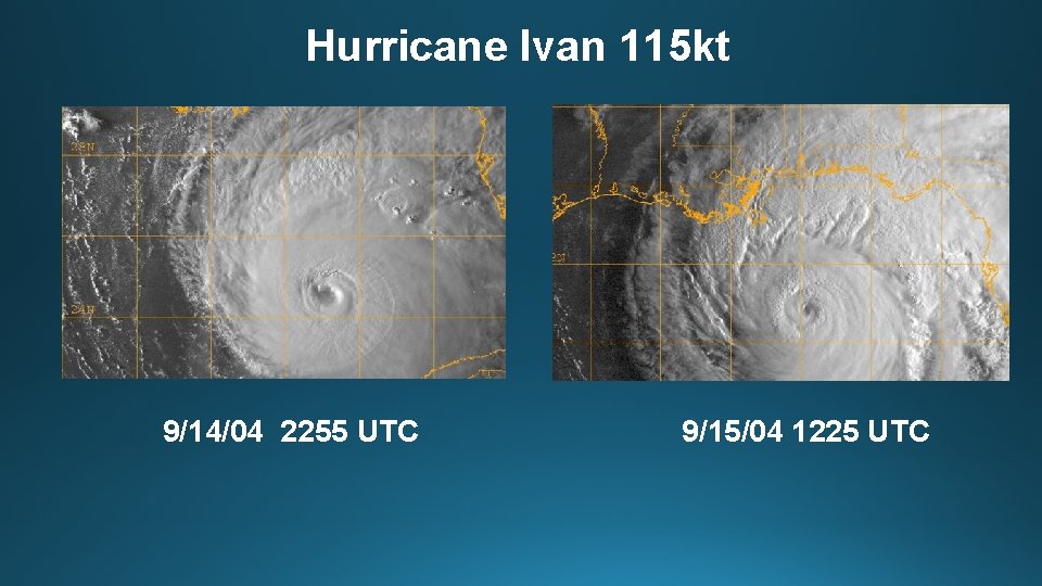 Hurricane Ivan 115 kt 9/14/04 2255 UTC 9/15/04 1225 UTC 