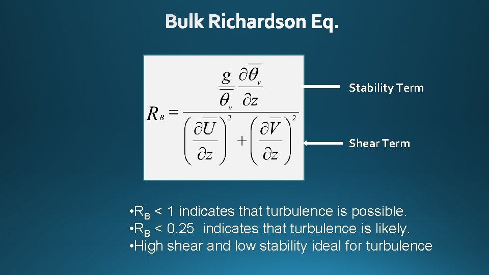 Stability Term Shear Term • RB < 1 indicates that turbulence is possible. •