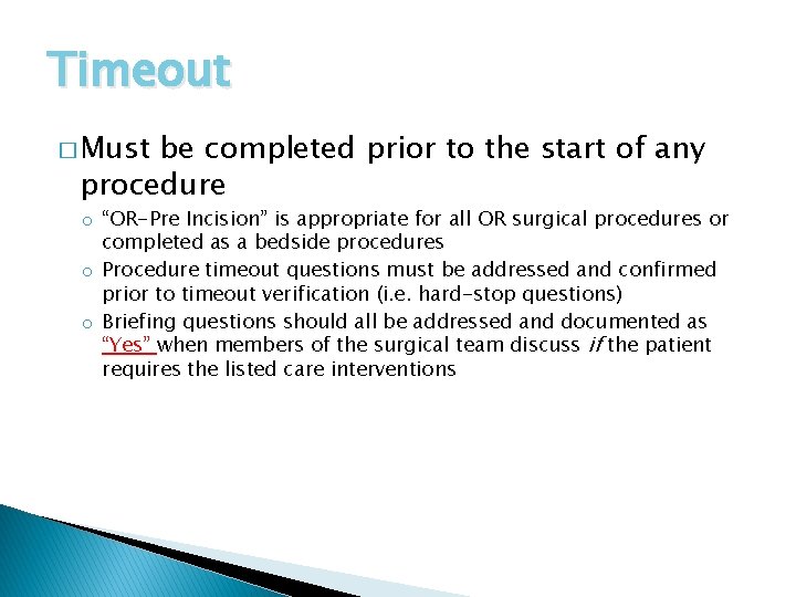 Timeout � Must be completed prior to the start of any procedure o “OR-Pre