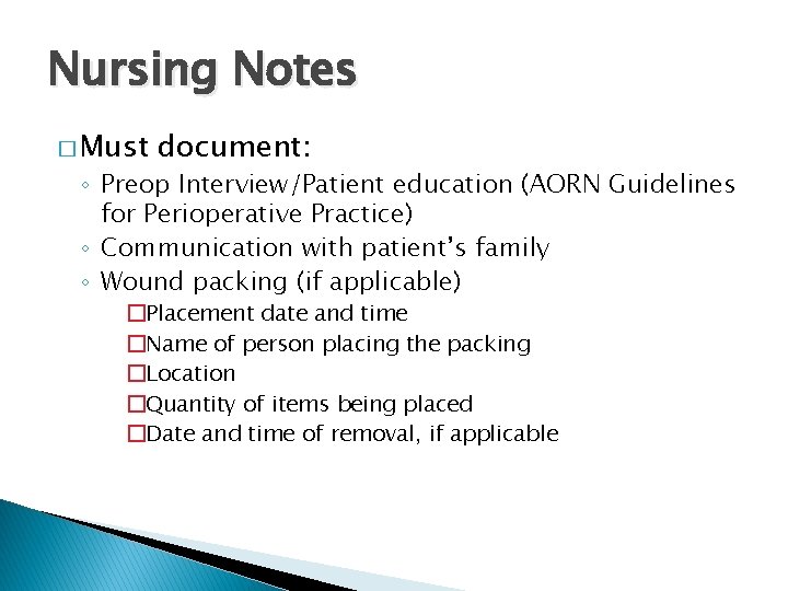 Nursing Notes � Must document: ◦ Preop Interview/Patient education (AORN Guidelines for Perioperative Practice)