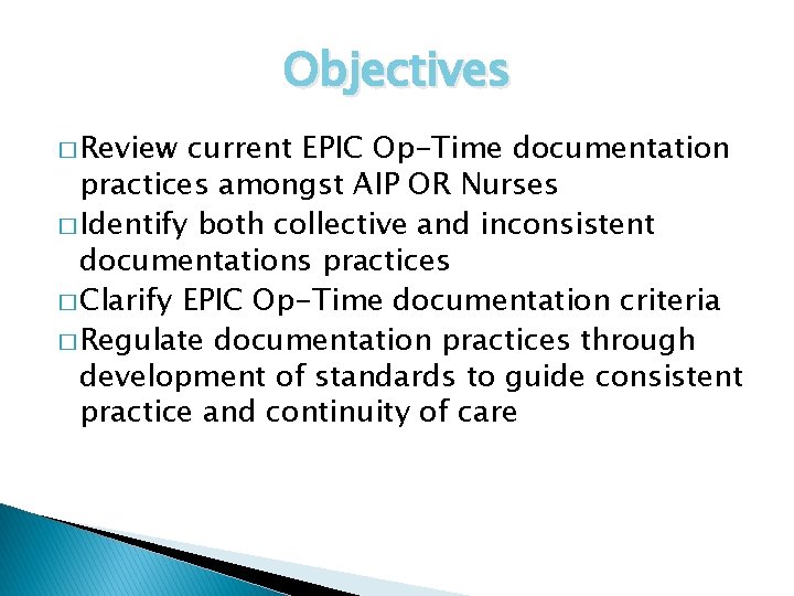 Objectives � Review current EPIC Op-Time documentation practices amongst AIP OR Nurses � Identify