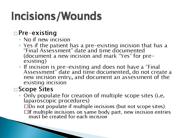 Incisions/Wounds � Pre-existing ◦ No if new incision ◦ Yes if the patient has