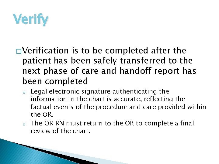 Verify � Verification is to be completed after the patient has been safely transferred