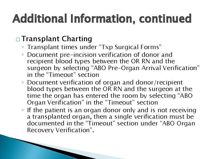 Additional Information, continued � Transplant Charting ◦ Transplant times under “Txp Surgical Forms” ◦