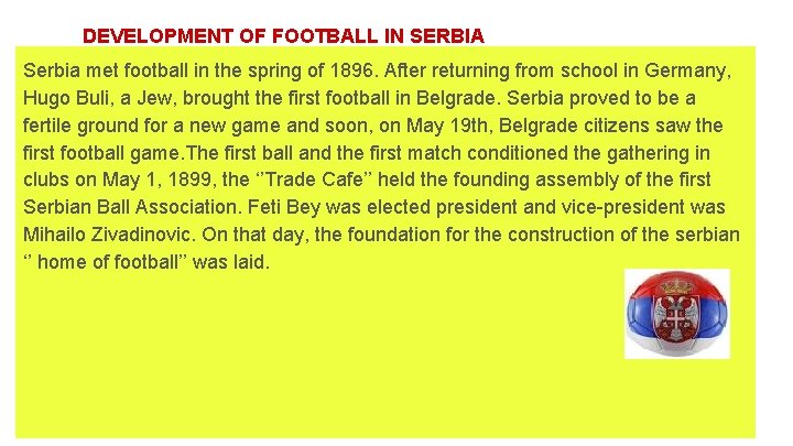 DEVELOPMENT OF FOOTBALL IN SERBIA Serbia met football in the spring of 1896. After