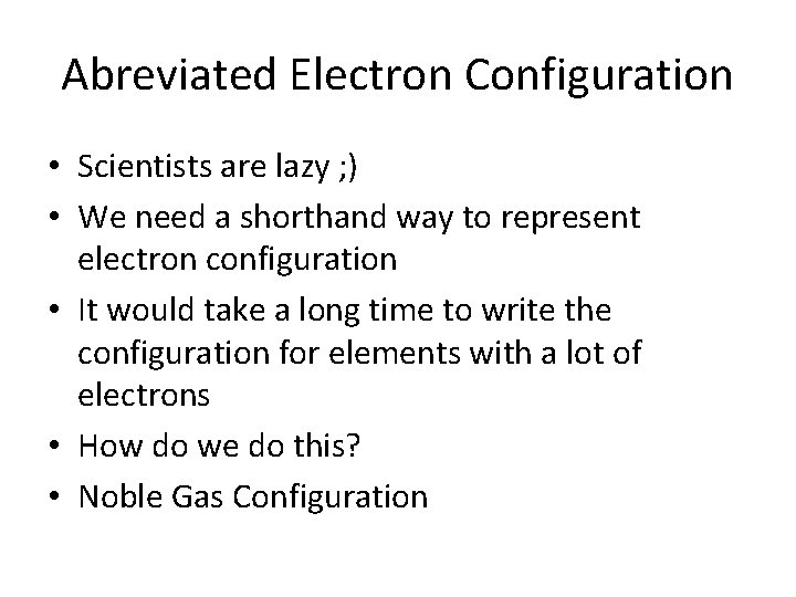 Abreviated Electron Configuration • Scientists are lazy ; ) • We need a shorthand