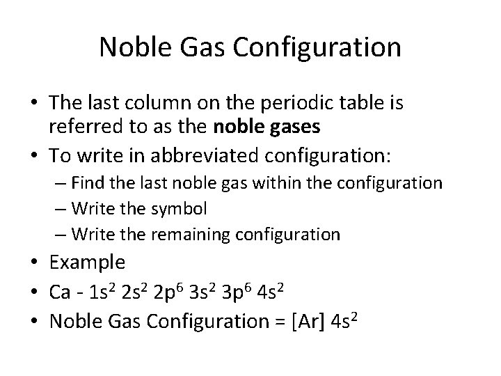 Noble Gas Configuration • The last column on the periodic table is referred to