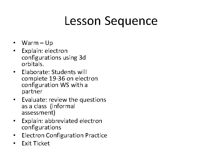 Lesson Sequence • Warm – Up • Explain: electron configurations using 3 d orbitals.